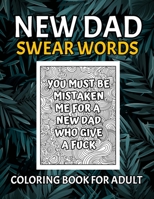 New Dad Swear Words Coloring Book For Adult: Motivating Funny & Sweary Adult Coloring Book for New Dad for Stress Relief, Relaxation & Antistress ... Size). Turn your stress into success! B08W7SQ885 Book Cover