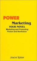 Power Marketing Your Novel: Marketing and Promoting Fiction and Nonfiction 1881164888 Book Cover