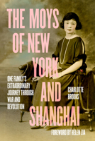 Moys of New York and Shanghai : One Familys Extraordinary Journey Through War and Revolution 0520409558 Book Cover