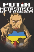 Putin: metastases of Fascism B0B8BG8F74 Book Cover