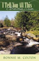 I Tell You All This Because... 074142908X Book Cover