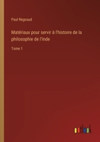 Matériaux pour servir à l'histoire de la philosophie de l'Inde: Tome 1 (French Edition) 3385038014 Book Cover