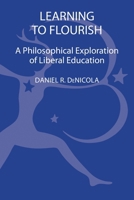 Learning to Flourish: A Philosophical Exploration of Liberal Education 1441111638 Book Cover