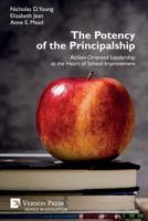 The Potency of the Principalship: Action-Oriented Leadership at the Heart of School Improvement (Series in Education) 1622737091 Book Cover