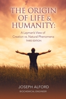 The Origin of Life & Humanity: A Layman's View of Creation vs. Natural Phenomena 1962402614 Book Cover
