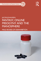 Fantasy, Online Misogyny and the Manosphere: Male Bodies of Dis/Inhibition 0367468654 Book Cover