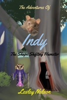 The Adventures Of Indy: The Shape Shifting Hamster B0BM3L1Z1J Book Cover