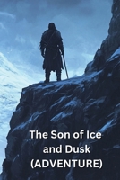 The Son of Ice and Dusk (ADVENTURE) B0DQ92QFTC Book Cover