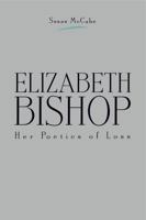 Elizabeth Bishop: Her Poetics of Loss 0271025611 Book Cover