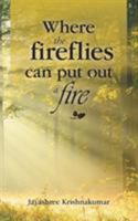 Where the fireflies can put out a fire 1482885298 Book Cover