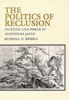 The Politics of Reclusion: Painting and Power in Momoyama Japan 0824817796 Book Cover