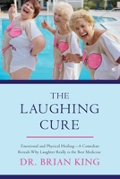 The Laughing Cure: Emotional and Physical Healing—A Comedian Reveals Why Laughter Really Is the Best Medicine 1510702490 Book Cover