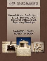 Wolcoff (Burton Sanford) v. U. S. U.S. Supreme Court Transcript of Record with Supporting Pleadings 127057275X Book Cover