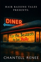 Hair Raising Tales Presents: Tis the Season to be Holly B0H4Q8W5Z7 Book Cover