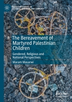 The Bereavement of Martyred Palestinian Children: Gendered, Religious and National Perspectives 3030180891 Book Cover