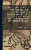 Beitrag Zur Geschichte Der Gutsherrlich-Bauerlichen Verhaltnisse In Polen: Auf Grund Archivalischer Quellen Der Herrschaft Kock (1895) 1022542656 Book Cover