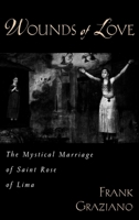 Wounds of Love: The Mystical Marriage of Saint Rose of Lima 0195136403 Book Cover