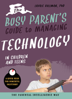 The Busy Parent's Guide to Managing Technology in Children and Teens : The Parental Intelligence Way 1641701935 Book Cover