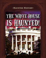 The White House Is Haunted! 172532010X Book Cover