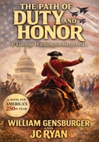 The Path of Duty and Honor: If George Washngton Returned... B0GZ5R9NG6 Book Cover