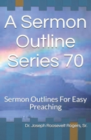 A Sermon Outline Series 70: Sermon Outlines For Easy Preaching 1702163709 Book Cover