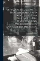 Lehmanns medizinische Handatlanten. Band XXVI., Atlas und Grundriss der Histologie und mikroskopischen Anatomie des Menschen 101916638X Book Cover