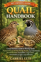 QUAIL HANDBOOK: Comprehensive Guide to Raising Quail: Practical Advice on Nutrition, Housing, Breeding, Egg and Meat Production, Disease Prevention, ... for Small to Large-Scale Farmers. B0GMBYHKYH Book Cover