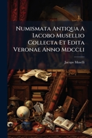 Numismata Antiqua A Iacobo Musellio Collecta Et Edita Veronae Anno Mdccli 1178937143 Book Cover