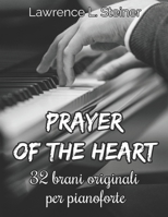 Prayer of the Heart: 32 Brani Originali per Pianoforte. Livello Intermedio/Intermedio+ B0CQQXL6W1 Book Cover