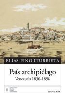 País archipiélago: Venezuela 1830-1858 9803543784 Book Cover