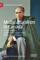 Multiculturalism in Canada: Constructing a Model Multiculture with Multicultural Values (Recovering Political Philosophy) 3030198340 Book Cover