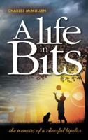 A Life in Bits: The memoirs of a cheerful bipolar 1861511396 Book Cover