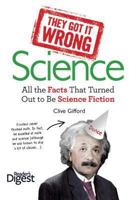 They Got It Wrong: Science: All the Facts that Turned out to be Science Fiction 1621450090 Book Cover