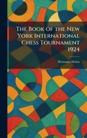 The Book of the New York International Chess Tournament 1924 1025441605 Book Cover