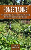 Homesteading: How to Start Backyard Farming, Preserving and Growing 1774851113 Book Cover