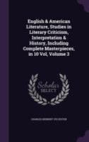 English & American Literature, Studies in Literary Criticism, Interpretation & History, Including Complete Masterpieces, in 10 Vol, Volume 3 1179363132 Book Cover