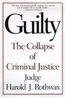 Guilty: The Collapse of Criminal Justice 0446673048 Book Cover