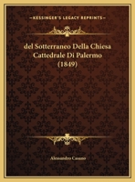 del Sotterraneo Della Chiesa Cattedrale Di Palermo: Memoria (Classic Reprint) 1160418810 Book Cover
