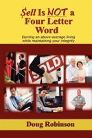 Sell Is Not a Four Letter Word: Earning an Above-Average Living While Maintaining Your Integrity 0578108283 Book Cover