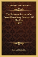 The Bowman Lecture on Some Hereditary Diseases of the Eye 0548883661 Book Cover