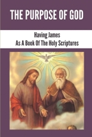 The Purpose Of God: Having James As A Book Of The Holy Scriptures: Crown Of Life Verse James 1:12 B0991DBP1G Book Cover