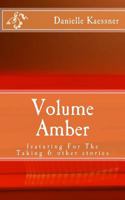 Volume Amber: Featuring for the Taking & Other Stories 1497568234 Book Cover