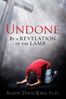Undone: By a Revelation of the Lamb 1621363546 Book Cover