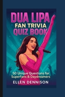 Dua Lipa Fan Trivia Quiz Book: 50 Unique Questions for Superfans & Daydreamers B0FPQ7PFHH Book Cover