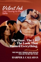 The Dare. The Lie. The Look That Ruined Everything.: Three New Adult Romances Where Reckless Feels Like the Only Way to Love. (Velvet Ink: Too Young to Play Safe) B0F6VVSK1P Book Cover
