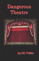 Dangerous Theatre B0GHY96V4X Book Cover