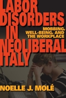 Labor Disorders in Neoliberal Italy: Mobbing, Well-Being, and the Workplace 0253223199 Book Cover