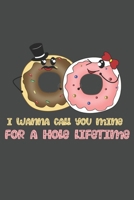 I Wanna Called You Mine For A Hole Lifetime: Practice Gratitude and Daily Reflection to Reduce Stress, Improve Mental Health, and Find Peace in the Everyday - Valentine Gift For Donut Lovers 1656373327 Book Cover