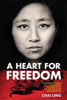 A Heart for Freedom: The Remarkable Journey of a Young Dissident, Her Daring Escape, and Her Quest to Free China's Daughters 1414362463 Book Cover