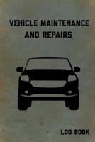 Vehicle Maintenance and Repairs Log Book: Service Record Notebook For Car, Truck, Motorcycle, 6x9 Inch, 102 Custom Pages 1091024863 Book Cover